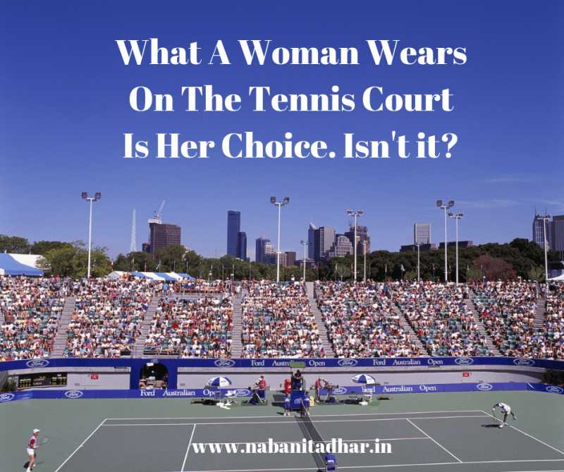 What A Woman Wears On The Tennis Court Is Her Choice - Random Thoughts - Naba