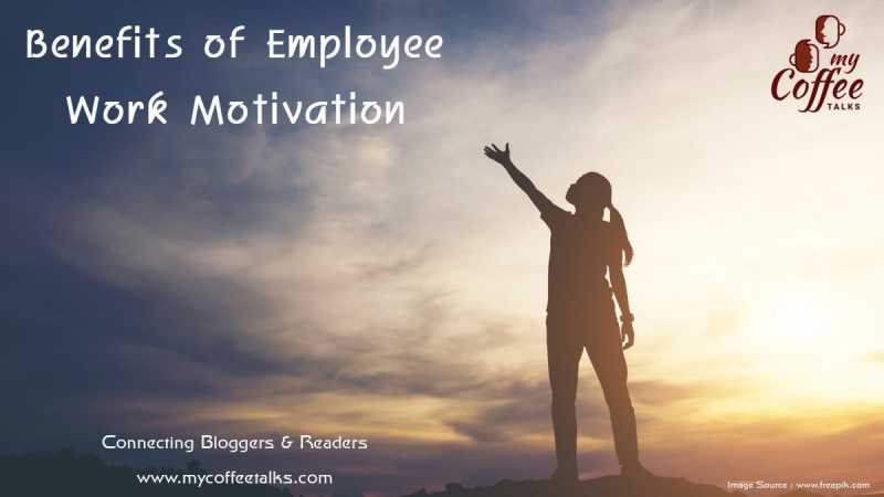 What Are Some Of The Benefits Of Employee Work Motivation?