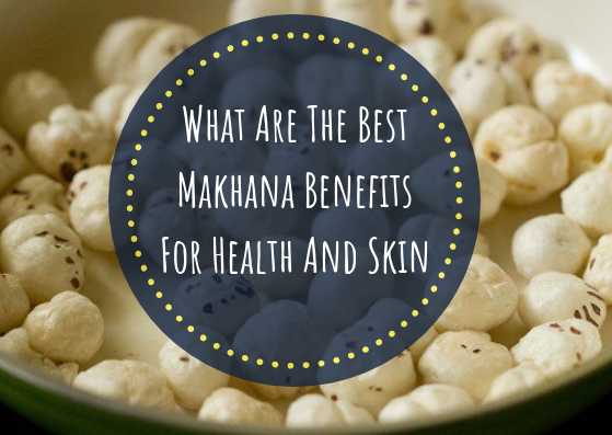 What Are The Best Makhana Benefits For Health And Skin - Lifestylica
