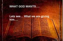 What GOD wants and what we give?