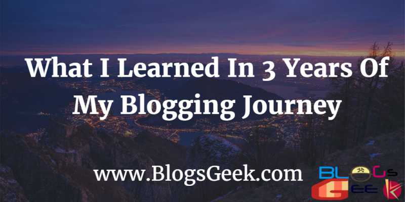 What I Learned From 3+ Years Of My Blogging Life? - BlogsGeek