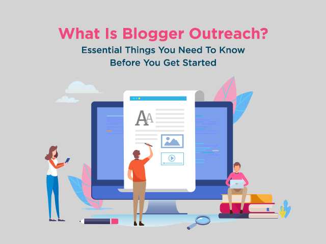 What Is Blogger Outreach? Essential Things You Need To Know Before You Get Started