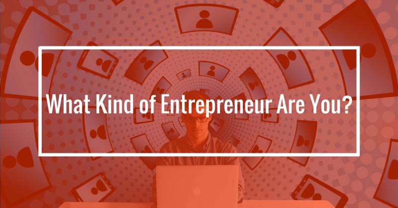 What Kind Of Entrepreneur Are You ? [Infographic]