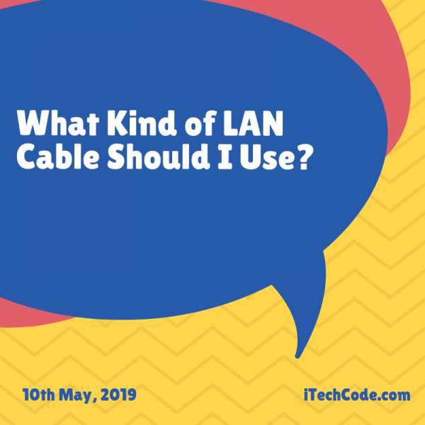 What Kind Of LAN Cable Should I Use?