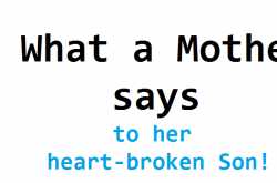 What a mother says to her heart-broken son !