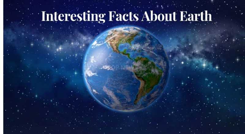 What Are Interesting Facts About Earth? - Pop News