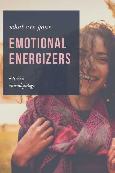 What Are Your Emotional Energizers ? #Prerna #BlogchatterA2Z - Monika