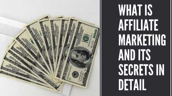 What Is Affiliate Marketing And Its Top Secrets In Detail
