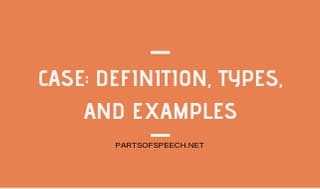 What Is Case In Grammar? (Types And Examples) - PARTS OF SPEECH