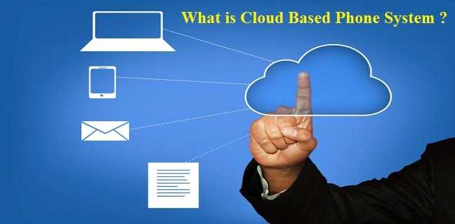What Is Cloud Based Phone System-Know In Details?