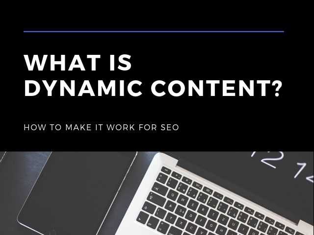 What Is Dynamic Content? How To Make It Work For SEO - DigitalNuisance