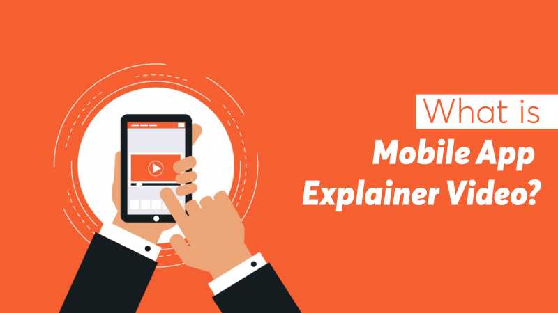 What Is Mobile App Explainer Video & Its Benefits - Blog 2019
