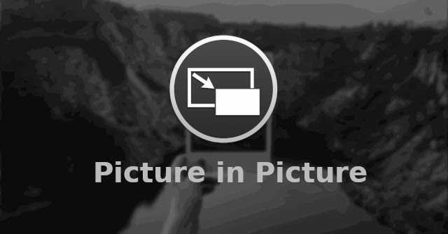 What Is Picture In Picture Mode | PiP Mode
