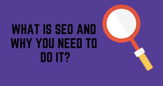 What Is Search Engine Optimization And Why You Need To Do It?