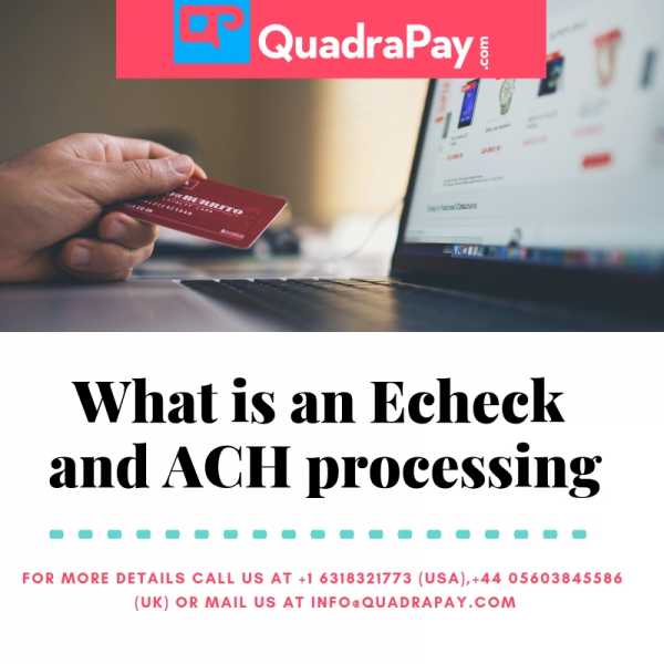 What Is An Echeck And ACH Processor | High Risk Echeck | QuadraPay