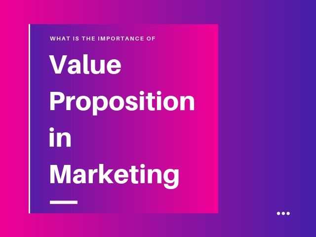 What Is The Importance Of Value Proposition In Marketing - DigitalNuisance