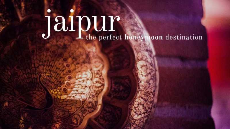 What Makes Jaipur The Perfect Honeymoon Destination? | Tale Of 2 Backpackers