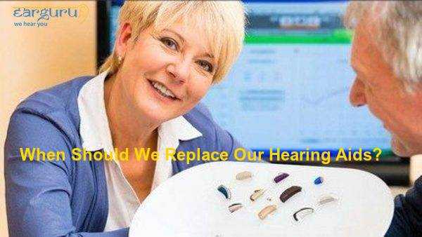 When Should We Replace Our Hearing Aids? - Hearing Health Blog-Earguru