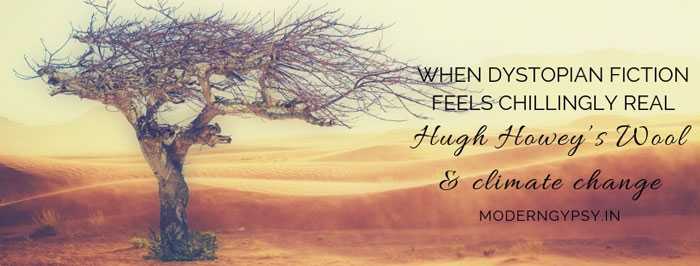 When Dystopian Fiction Feels Chillingly Real: Hugh Howey’s Wool And Climate Change | Modern Gypsy