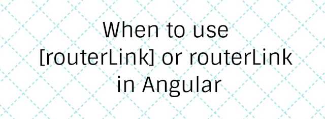 When To Use [routerLink] Or RouterLink In Angular