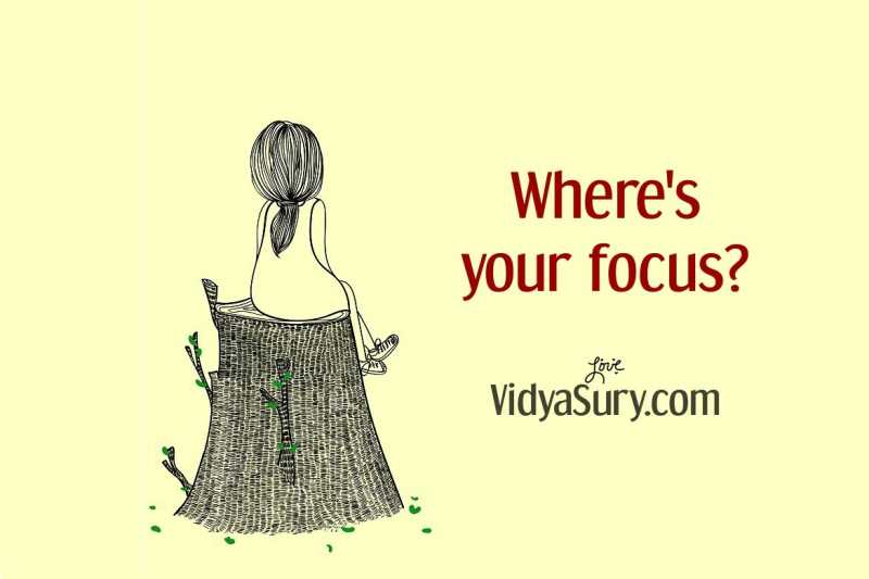Where Is Your Focus? | Vidya Sury, Collecting Smiles