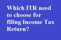 Which ITR need to choose for filing Income Tax Return?