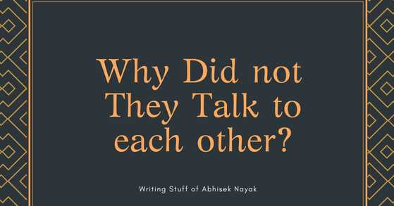 Why Did Not They Talk To Each Other?