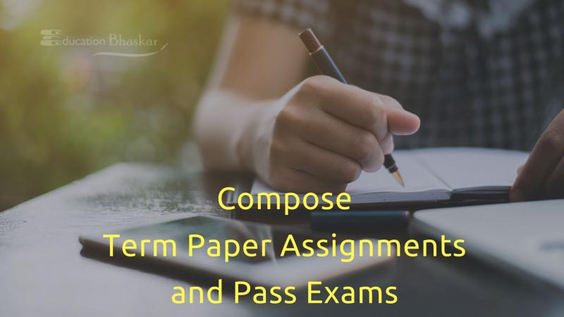 Why Do We Have To Compose Term Paper Assignments And Pass Exams