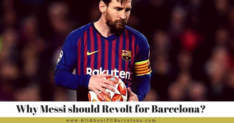 Why Lionel Messi Should Revolt, And Hand In A Tranfer Request? (For The Betterment Of Barca)