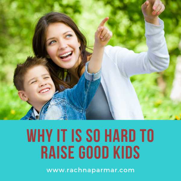 Why Raising Good Kids Is So Hard