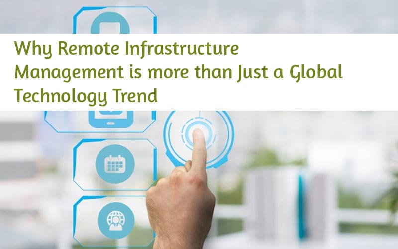 Why Remote Infrastructure Management Is More Than Just A Global Technology Trend - SBL Knowledge Services Ltd.