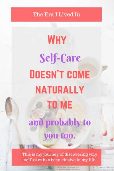 Why Self-Care Doesn’t Come Naturally To Me (and Probably To You Too)