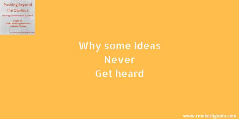 Why Some Ideas Never Get Heard!