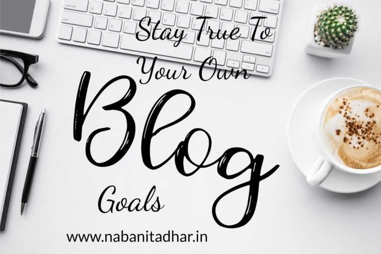 Why You Need To Stay True To Your Own Blogging Goal - Random Thoughts - Naba