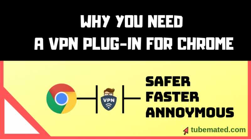 Why You Need A VPN Plug-in For Chrome | Best Answers