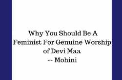 Why You Should Be A Feminist For Genuine Worship of Devi Maa