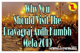 Why You Should Visit The  Prayagraj  Ardh Kumbh  Mela 2019 