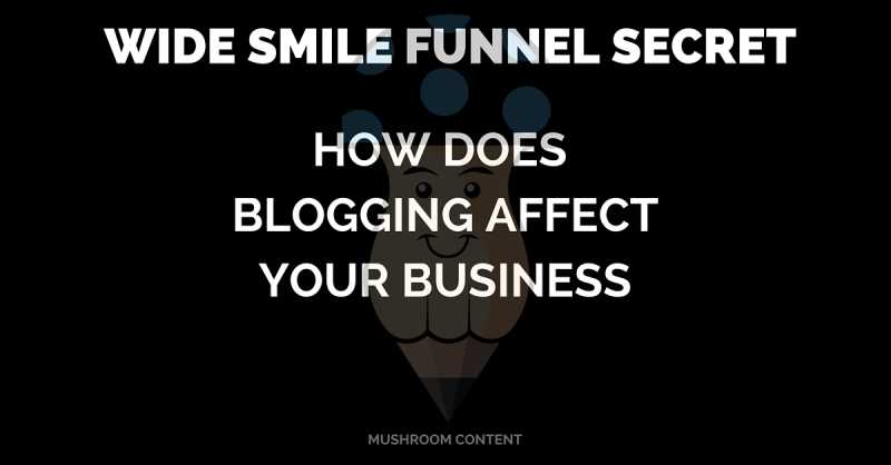 Wide Smile Funnel Secret: Why Your Business Needs A Blog?