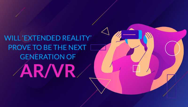 Will ‘Extended Reality’ Prove To Be The Next Generation Of AR/VR?