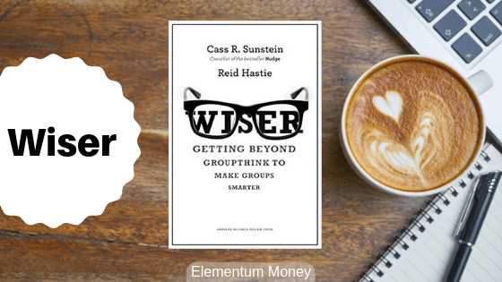 Wiser - Cass Sunstein & Reid Hastie | Elementum Money