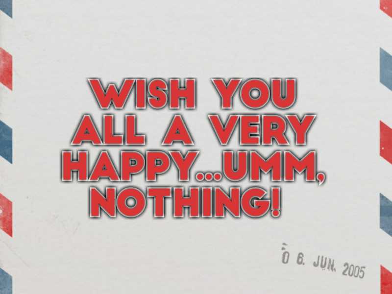 Wish You All A Very Happy N…Umm, Nothing!