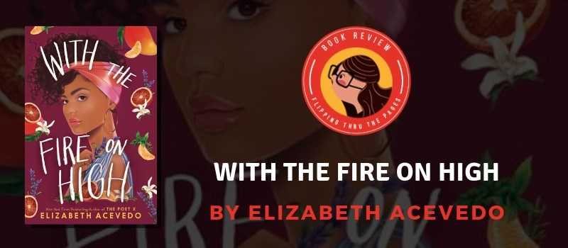 With The Fire On High By Elizabeth Acevedo (Blog Tour + Int. Giveaway) - Flipping Through The Pages