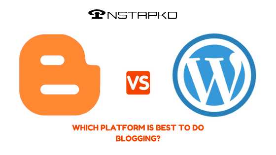 WordPress Vs Blogger: Which Is Better? Comparison 2019 - Instapkd