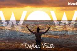 Write Over The Weekend - Define Faith. What Does It Mean To You?