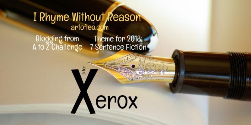 Xerox | #AtoZChallenge | I Rhyme Without Reason