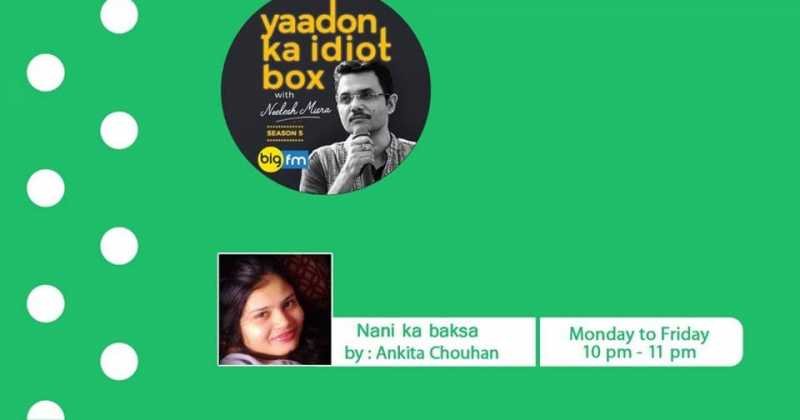 Yaadon Ka Idiot Box With Neelesh Misra : Nani Ka Baksa (Aired On 92.7 BigFM)