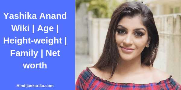 Yashika Anand Wiki | Age | Height-weight | Family | Net Worth
