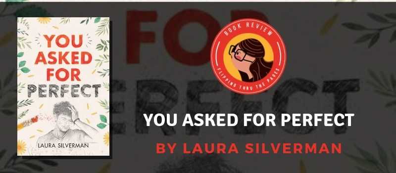 You Asked For Perfect By Laura Silverman | Relatable, Adorable And Diverse (Blog Tour + Int. Giveaway) - Flipping Through The Pages