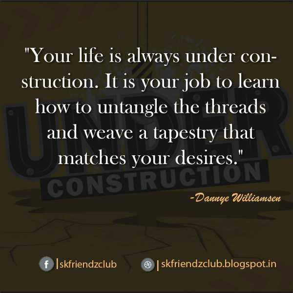 Your Life Is Always Under Construction