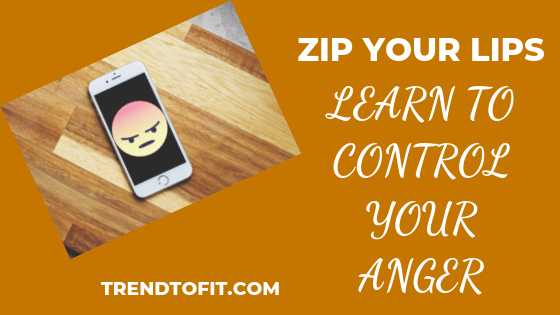 Zip Your Lips: Learn To Control Your Anger #BlogchatterA2Z